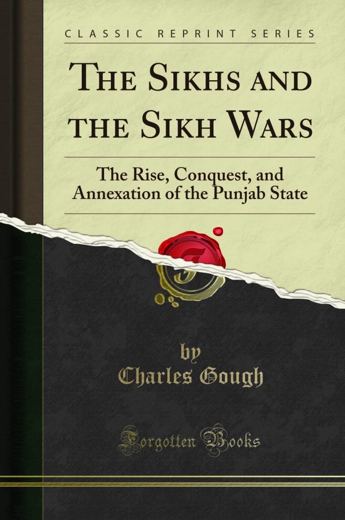 SIKHS AND THE SIKH WARS : THE RISE, CONQUEST, AND ANNEXATION OF THE PUNJAB STATE